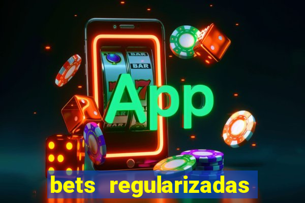 bets regularizadas no brasil